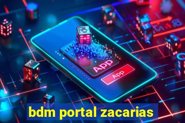 bdm portal zacarias